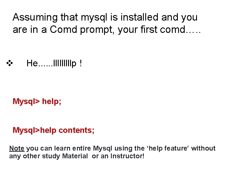 Assuming that mysql is installed and you are in a Comd prompt, your first