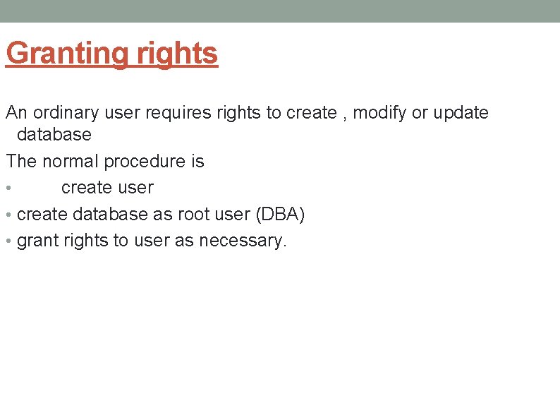 Granting rights An ordinary user requires rights to create , modify or update database