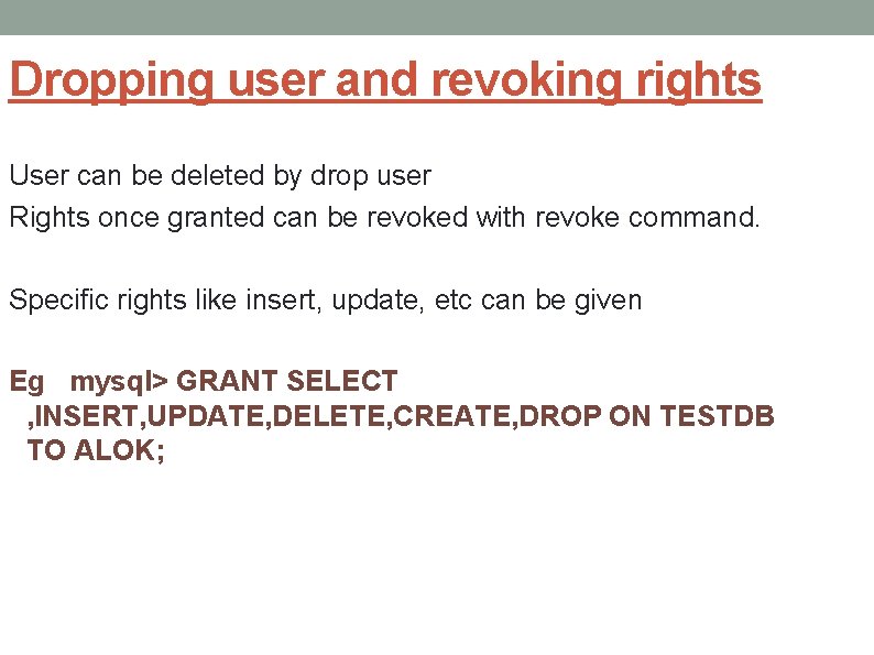 Dropping user and revoking rights User can be deleted by drop user Rights once