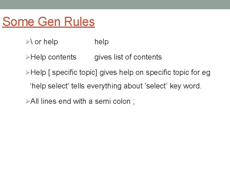 Some Gen Rules Ø or help ØHelp contents gives list of contents ØHelp [