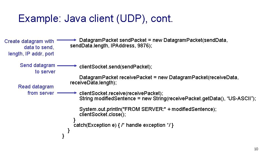 Example: Java client (UDP), cont. Datagram. Packet send. Packet = new Datagram. Packet(send. Data,