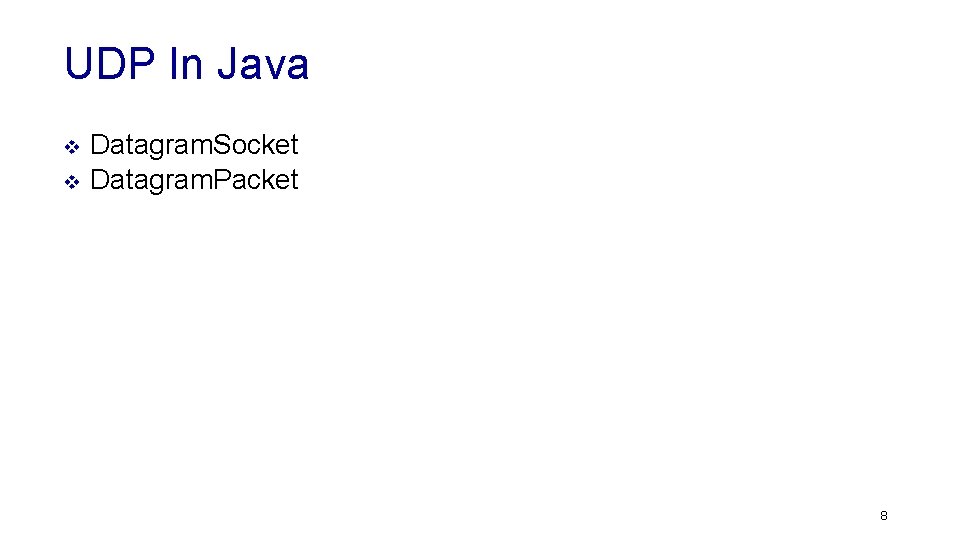 UDP In Java v v Datagram. Socket Datagram. Packet 8 