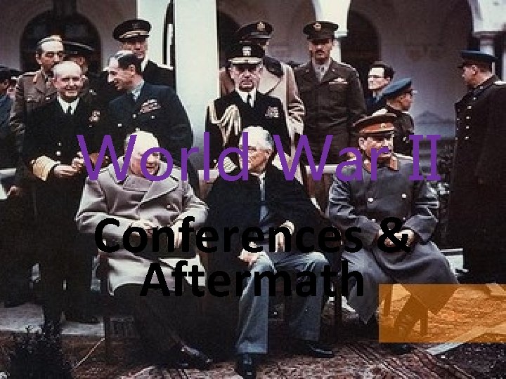 World War II Conferences & Aftermath 