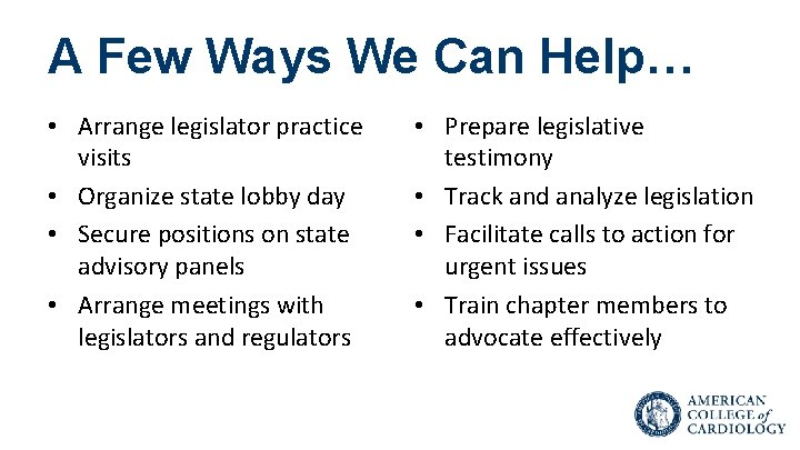 A Few Ways We Can Help… • Arrange legislator practice visits • Organize state