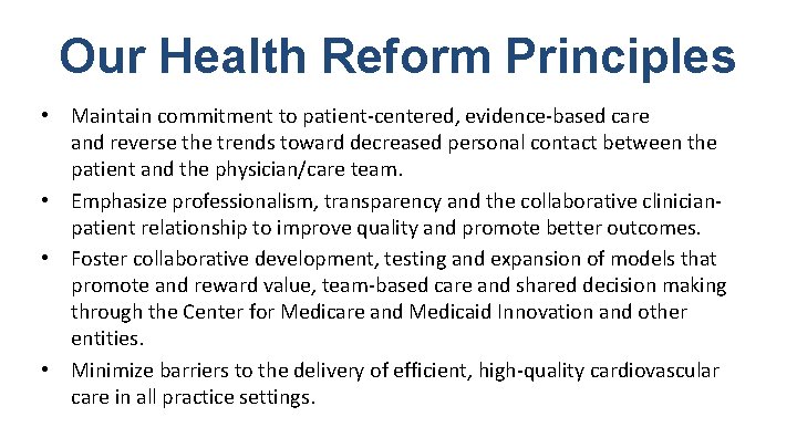 Our Health Reform Principles • Maintain commitment to patient-centered, evidence-based care and reverse the