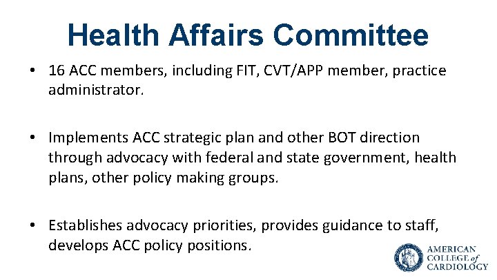 Health Affairs Committee • 16 ACC members, including FIT, CVT/APP member, practice administrator. •