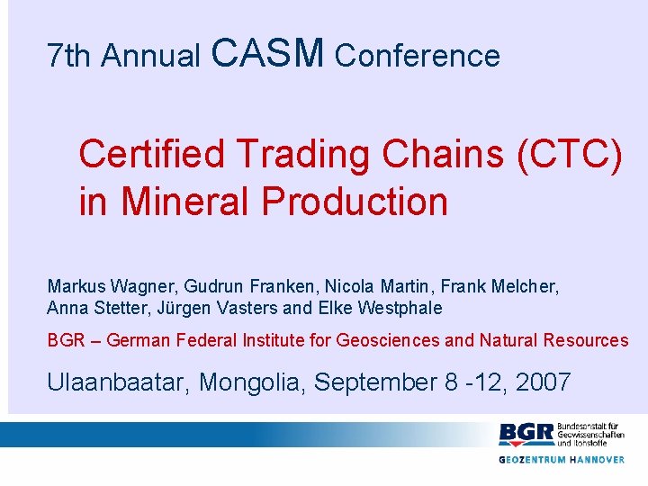 7 th Annual CASM Conference Certified Trading Chains (CTC) in Mineral Production Markus Wagner,