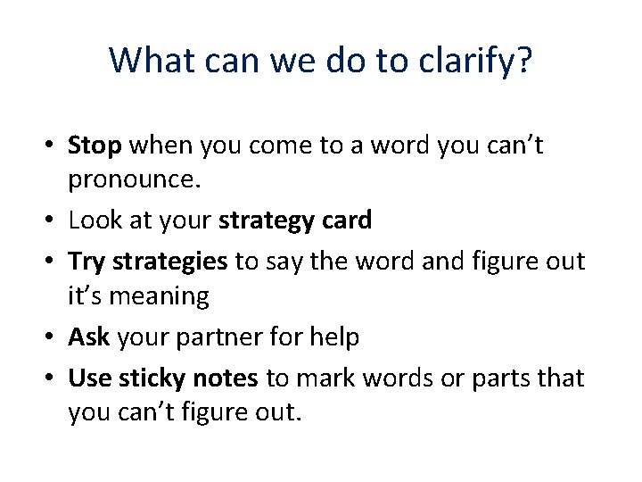 What can we do to clarify? • Stop when you come to a word