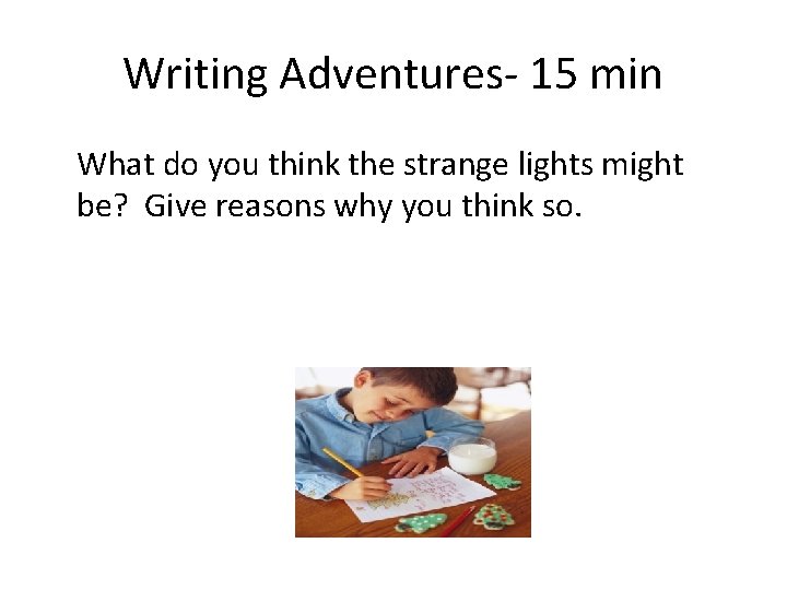 Writing Adventures- 15 min What do you think the strange lights might be? Give