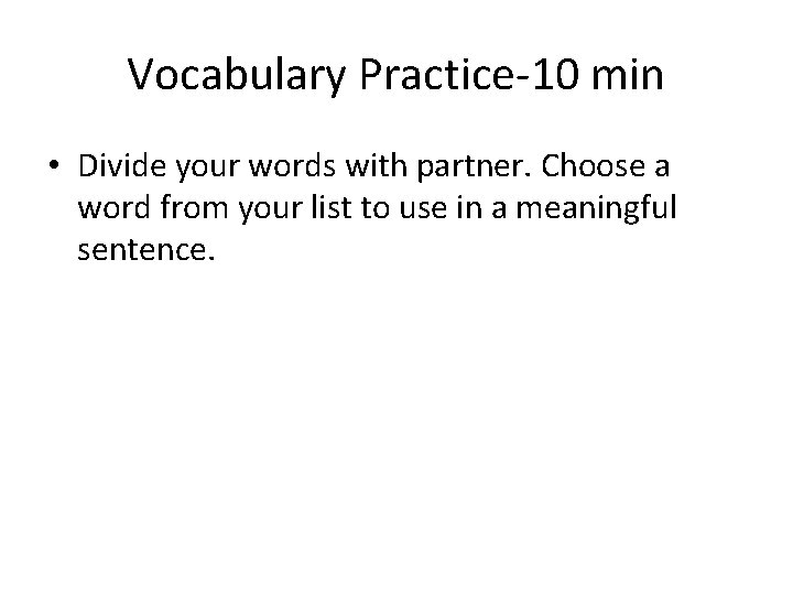 Vocabulary Practice-10 min • Divide your words with partner. Choose a word from your