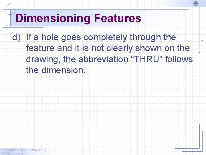Dimensioning Features d) If a hole goes completely through the feature and it is