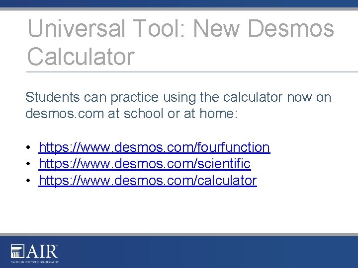 Universal Tool: New Desmos Calculator Students can practice using the calculator now on desmos. Universal Tool: New Desmos Calculator Students can practice using the calculator now on desmos.