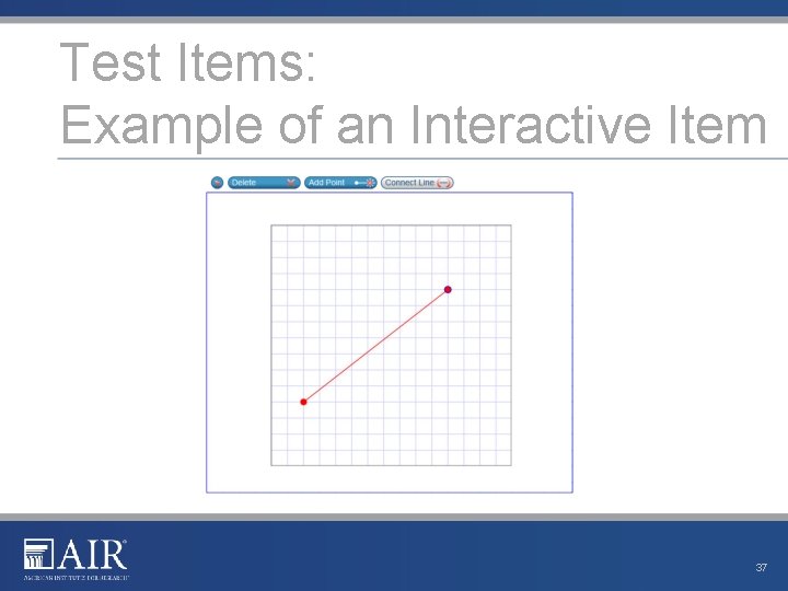 Test Items: Example of an Interactive Item 37 Test Items: Example of an Interactive Item 37