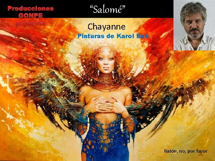 Producciones GONPE presenta “Salomé” Chayanne Pinturas de Karol Bak Ratón, no, por favor 