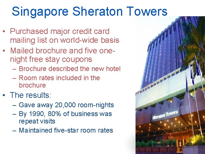 Singapore Sheraton Towers • Purchased major credit card mailing list on world-wide basis •