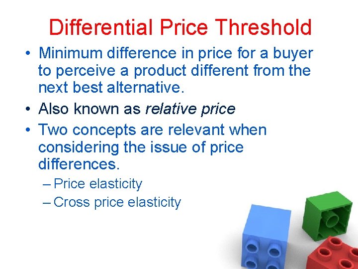 Differential Price Threshold • Minimum difference in price for a buyer to perceive a