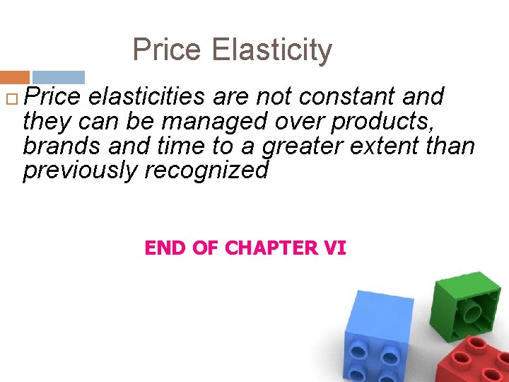 Price Elasticity Price elasticities are not constant and they can be managed over products,