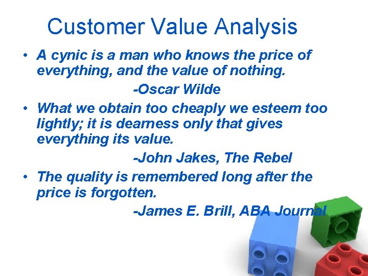 Customer Value Analysis • A cynic is a man who knows the price of