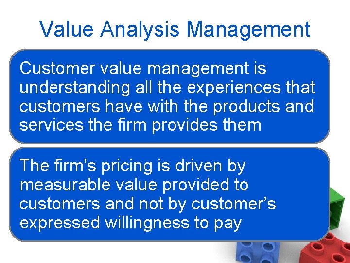 Value Analysis Management Customer value management is understanding all the experiences that customers have