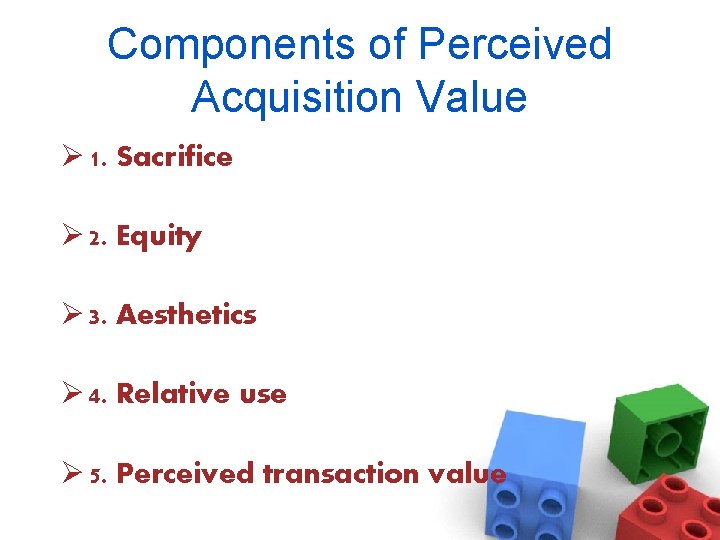 Components of Perceived Acquisition Value Ø 1. Sacrifice Ø 2. Equity Ø 3. Aesthetics