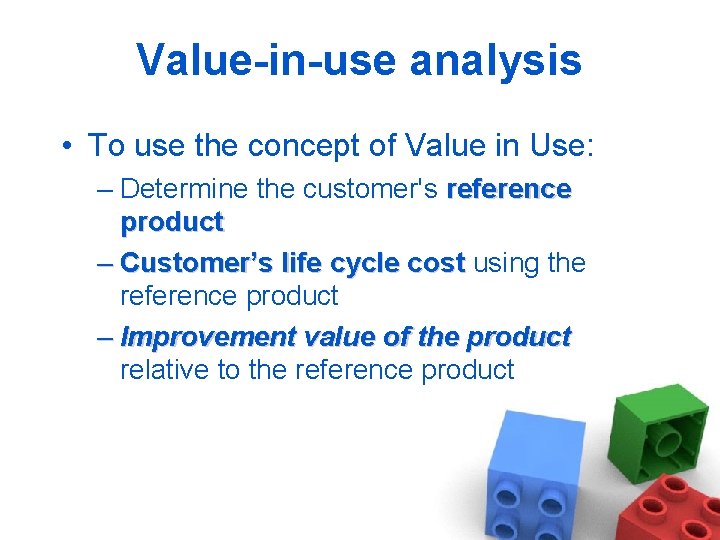Value-in-use analysis • To use the concept of Value in Use: – Determine the
