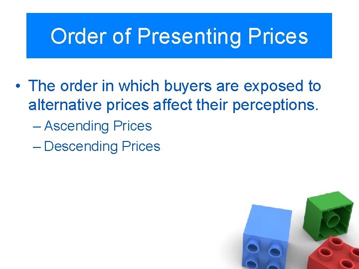 Order of Presenting Prices • The order in which buyers are exposed to alternative