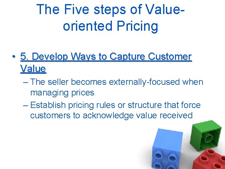 The Five steps of Valueoriented Pricing • 5. Develop Ways to Capture Customer Value