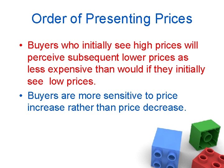 Order of Presenting Prices • Buyers who initially see high prices will perceive subsequent