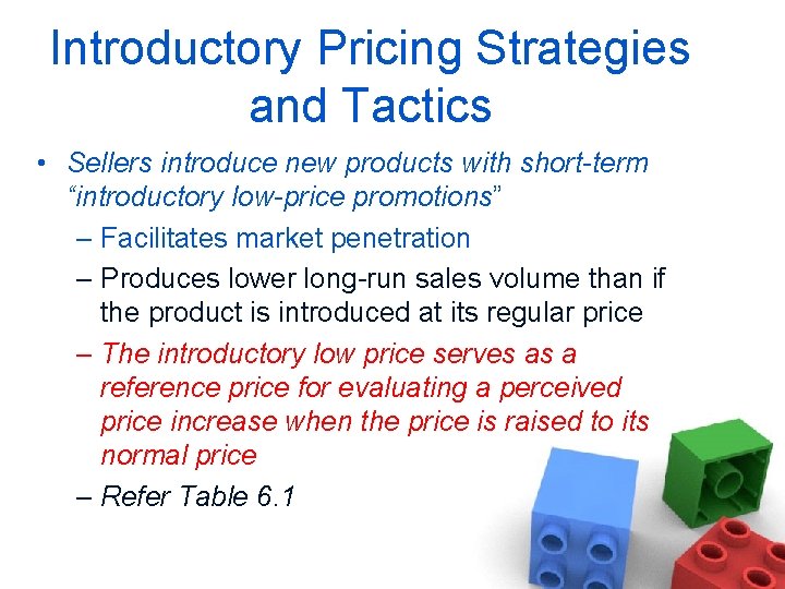 Introductory Pricing Strategies and Tactics • Sellers introduce new products with short-term “introductory low-price