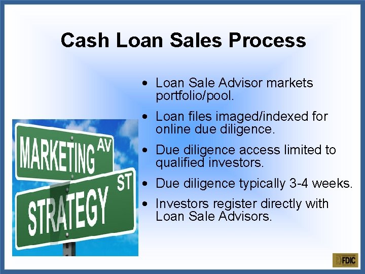 Cash Loan Sales Process • Loan Sale Advisor markets portfolio/pool. • Loan files imaged/indexed