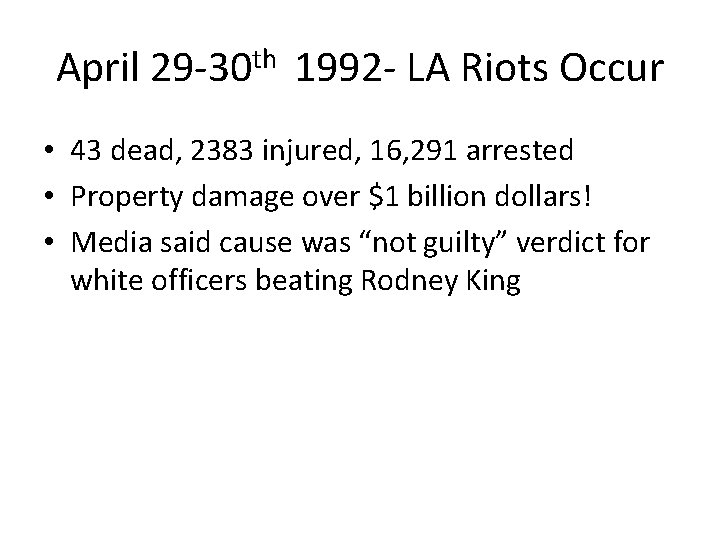 April 29 -30 th 1992 - LA Riots Occur • 43 dead, 2383 injured,