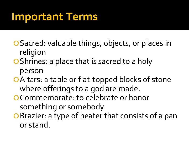 Important Terms Sacred: valuable things, objects, or places in religion Shrines: a place that