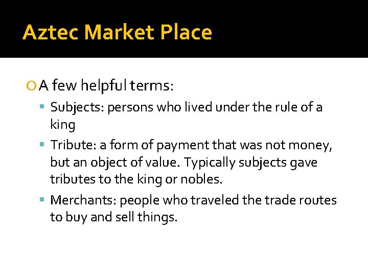 Aztec Market Place A few helpful terms: Subjects: persons who lived under the rule