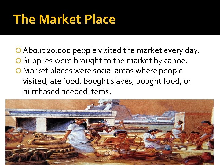 The Market Place About 20, 000 people visited the market every day. Supplies were