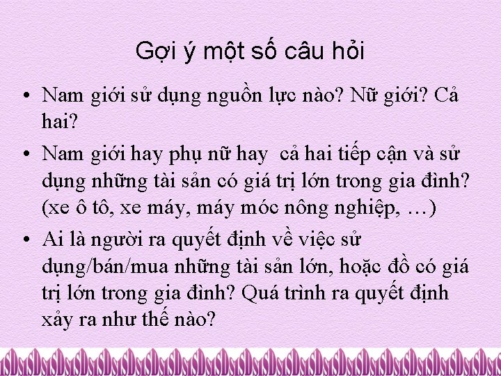 Gợi ý một số câu hỏi • Nam giới sử dụng nguồn lực nào?