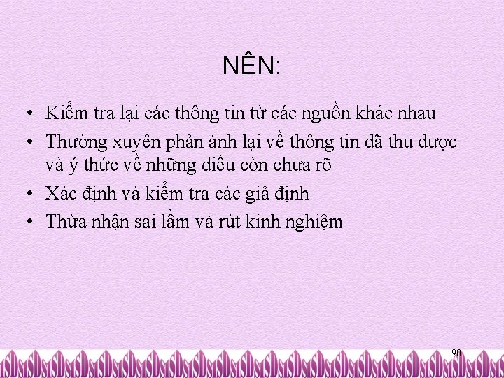 NÊN: • Kiểm tra lại các thông tin từ các nguồn khác nhau •