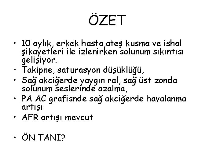 ÖZET • 10 aylık, erkek hasta, ateş kusma ve ishal şikayetleri ile izlenirken solunum