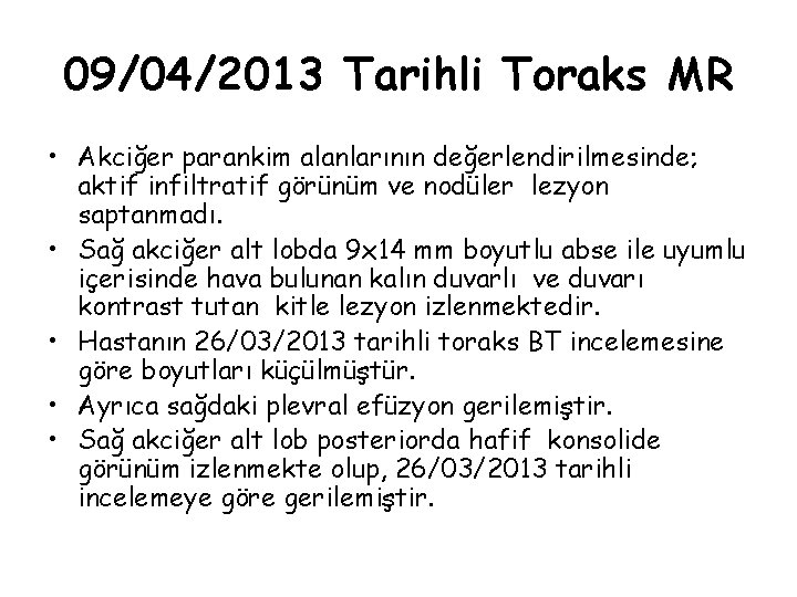 09/04/2013 Tarihli Toraks MR • Akciğer parankim alanlarının değerlendirilmesinde; aktif infiltratif görünüm ve nodüler