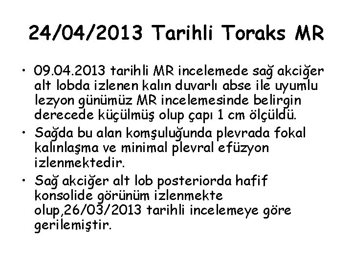 24/04/2013 Tarihli Toraks MR • 09. 04. 2013 tarihli MR incelemede sağ akciğer alt