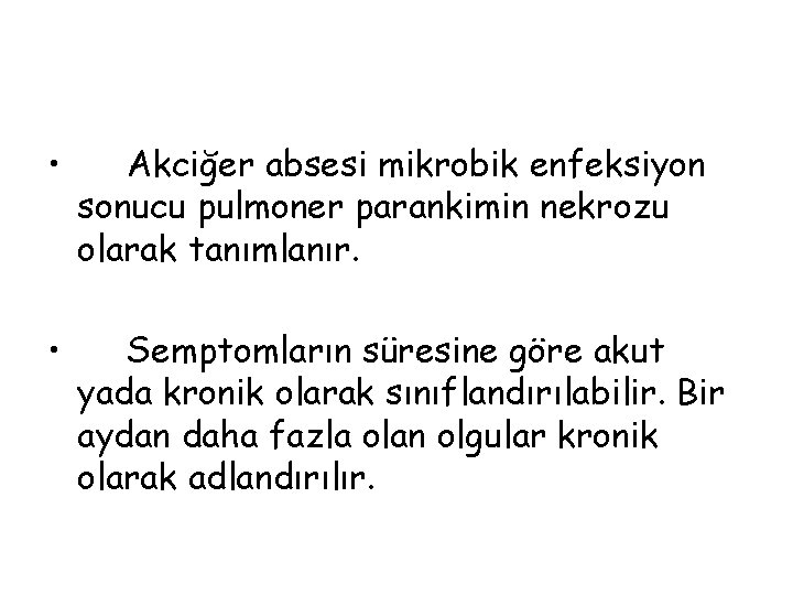  • Akciğer absesi mikrobik enfeksiyon sonucu pulmoner parankimin nekrozu olarak tanımlanır. • Semptomların