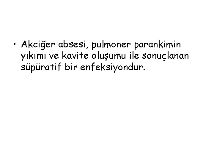  • Akciğer absesi, pulmoner parankimin yıkımı ve kavite oluşumu ile sonuçlanan süpüratif bir