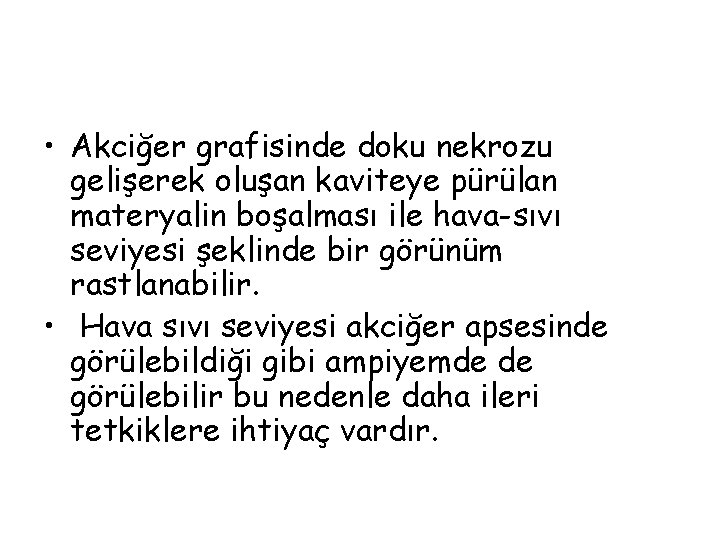  • Akciğer grafisinde doku nekrozu gelişerek oluşan kaviteye pürülan materyalin boşalması ile hava-sıvı