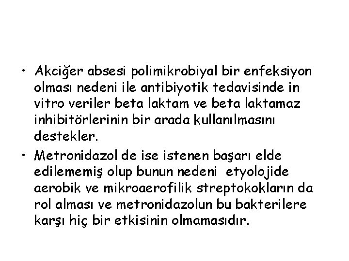  • Akciğer absesi polimikrobiyal bir enfeksiyon olması nedeni ile antibiyotik tedavisinde in vitro