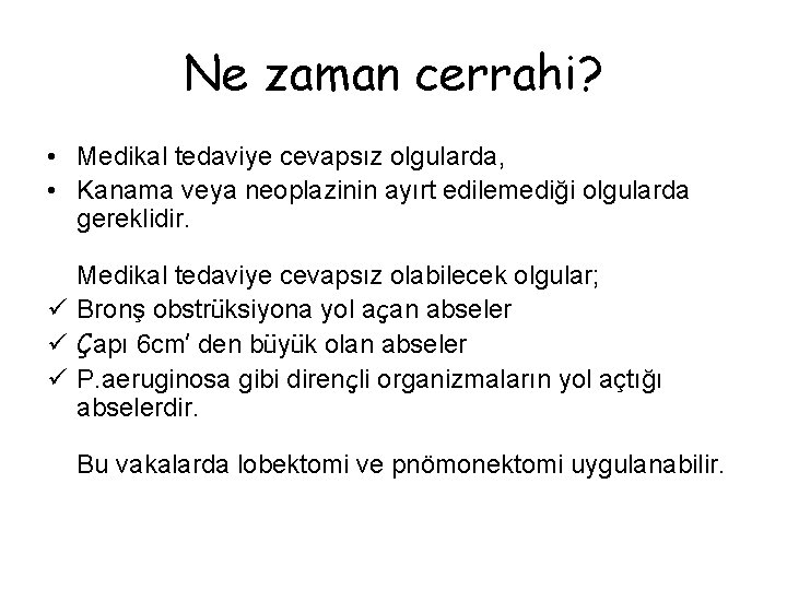 Ne zaman cerrahi? • Medikal tedaviye cevapsız olgularda, • Kanama veya neoplazinin ayırt edilemediği