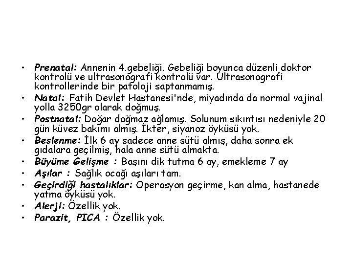  • Prenatal: Annenin 4. gebeliği. Gebeliği boyunca düzenli doktor kontrolü ve ultrasonografi kontrolü