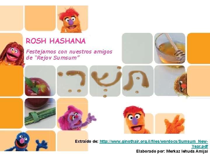 ROSH HASHANA Festejamos con nuestros amigos de “Rejov Sumsum” Extraído de: http: //www. ginothair. ROSH HASHANA Festejamos con nuestros amigos de “Rejov Sumsum” Extraído de: http: //www. ginothair.