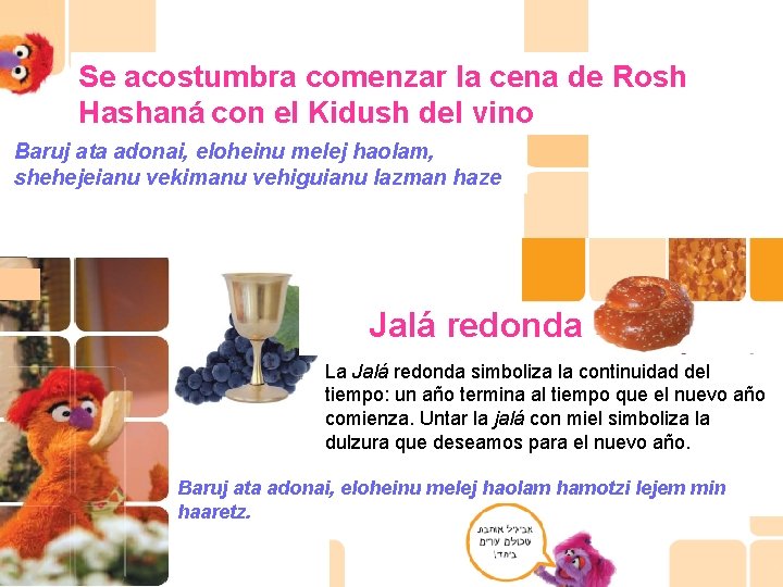 Se acostumbra comenzar la cena de Rosh Hashaná con el Kidush del vino Baruj Se acostumbra comenzar la cena de Rosh Hashaná con el Kidush del vino Baruj
