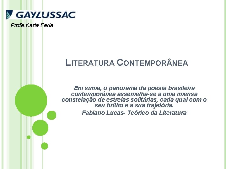 Profa. Karla Faria LITERATURA CONTEMPOR NEA Em suma, o panorama da poesia brasileira contemporânea
