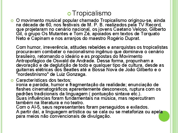  Tropicalismo O movimento musical popular chamado Tropicalismo originou-se, ainda na década de 60,