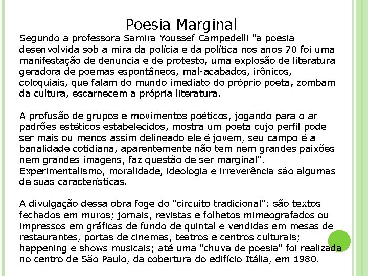 Poesia Marginal Segundo a professora Samira Youssef Campedelli "a poesia desenvolvida sob a mira